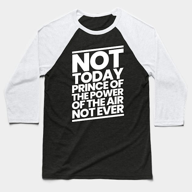 Not Today Prince of the Power of the Air Baseball T-Shirt by CalledandChosenApparel